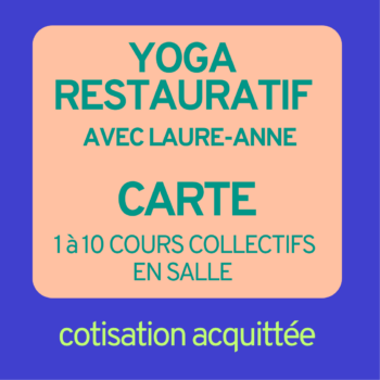 Carte de cours collectifs YOGA RESTAURATIF avec cotisation - avec Laure-Anne