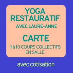 Carte de cours collectifs YOGA RESTAURATIF avec cotisation - avec Laure-Anne